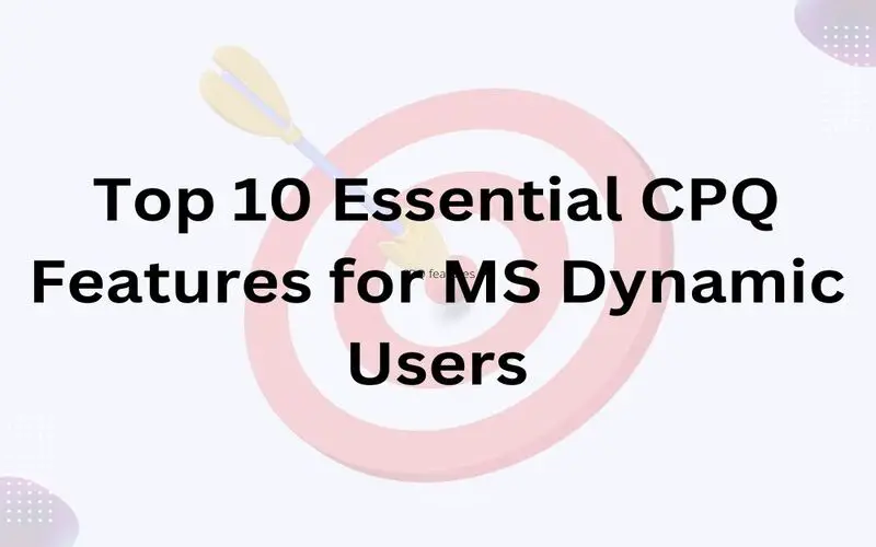 File Photo: The 10 essential CPQ features for Microsoft Dynamics users